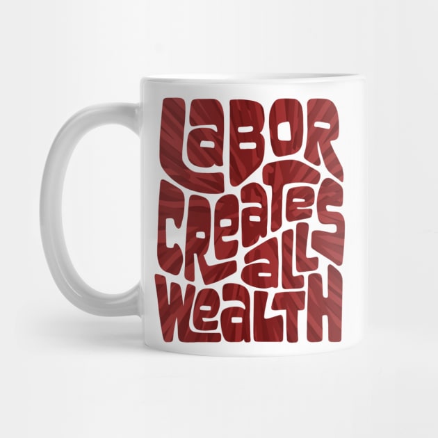 Labor Creates All Wealth by Slightly Unhinged